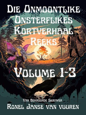 cover image of Die Onmoontlike Onsterflikes Kortverhaal Reeks Volume 1-3